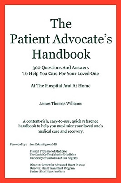 The Patient Advocate's Handbook 300 Questions And Answers To Help You Care For Your Loved One At The Hospital And At Home, James Thomas Williams - Paperback - 9780984282500