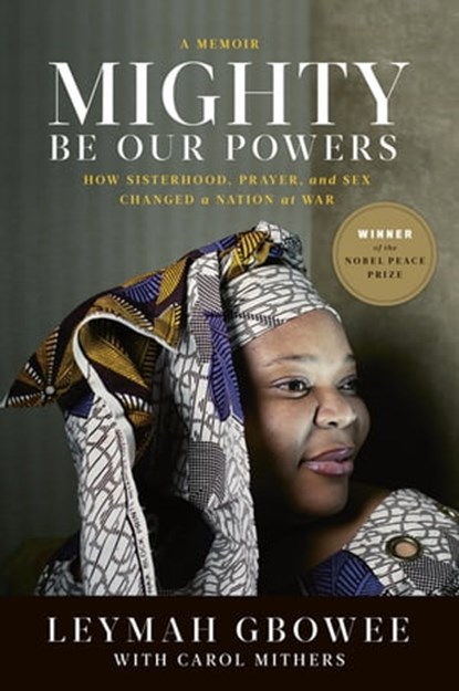 Mighty Be Our Powers, Leymah Gbowee - Ebook - 9780984295142