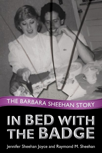 In Bed with the Badge, JOYCE,  Jennifer Sheehan ; Sheehan, Raymond - Gebonden - 9780984304714