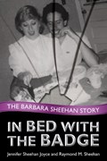 In Bed with the Badge | Jennifer Sheehan Joyce ; Raymond M. Sheehan ; Michele Matrisciani | 