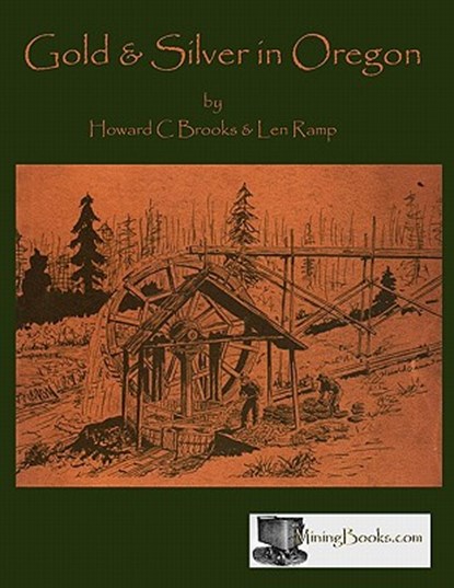 Gold and Silver in Oregon, Howard C. Brooks ; Ramp Len - Paperback - 9780984369881