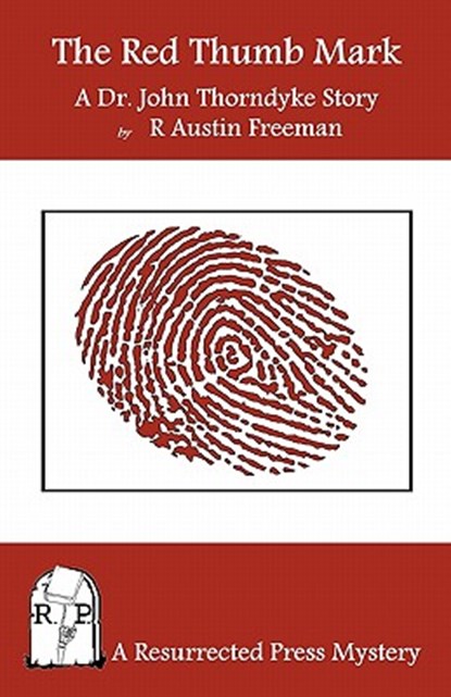 The Red Thumb Mark: A Dr. John Thorndyke Story, R. Austin Freeman - Paperback - 9780984385744