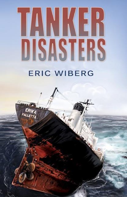 Tanker Disasters, IMO's Places of Refuge and the Special Compensation Clause; Erika, Prestige, Castor and 65 Casualties, Eric Troels Wiberg - Paperback - 9780984399802