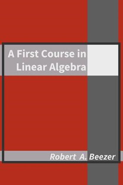 A First Course in Linear Algebra, Robert A. Beezer - Gebonden - 9780984417551