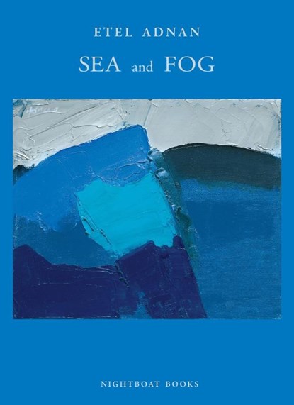 Sea and Fog, Etel Adnan - Paperback - 9780984459872