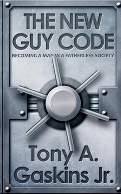 The New Guy Code: Becoming A Man In A Fatherless Society, Tony A. Gaskins Jr - Paperback - 9780984482290