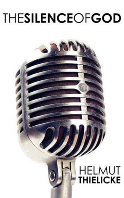 The Silence of God, Helmut Thielicke - Paperback - 9780984491704