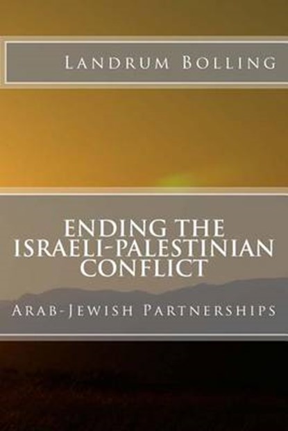 Ending the Israeli-Palestinian Conflict: Arab-Jewish Partnerships, Landrum Bolling - Paperback - 9780984505692