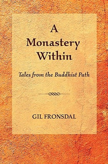 A Monastery Within: Tales from the Buddhist Path, Gil Fronsdal - Paperback - 9780984509218