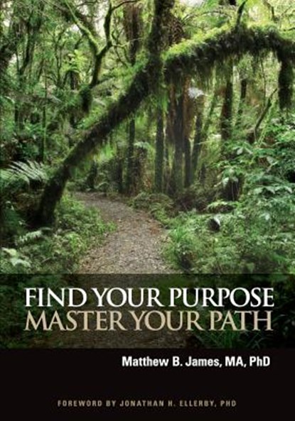 Find Your Purpose Master Your Path, Matthew B. James - Paperback - 9780984510719