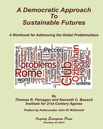 A Democratic Approach to Sustainable Futures: A Workbook for Addressing the Global Problematique, Thomas R. Flanagan - Paperback - 9780984526611