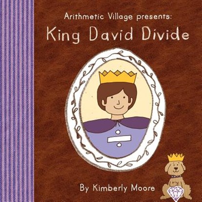 Arithmetic Village Presents King David Divide, Kimberly Moore - Paperback - 9780984573196
