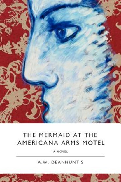 The Mermaid at the Americana Arms Motel, A. W. Deannuntis - Paperback - 9780984578238