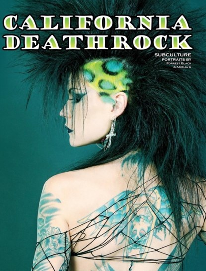California Deathrock - Subculture Portraits by Forrest Black and Amelia G, Amelia G - Gebonden - 9780984605330