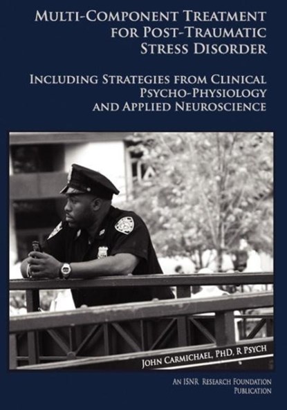 Multi-Component Treatment Manual For Post-Traumatic Stress Disorder, PhD RPsych John Carmichael - Paperback - 9780984608522
