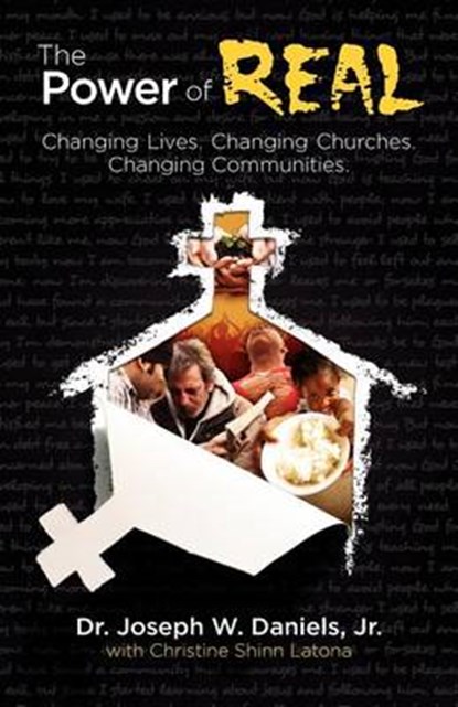 The Power of Real: Changing Lives. Changing Churches. Changing Communities., Jr. Joseph W. Daniels - Paperback - 9780984618835