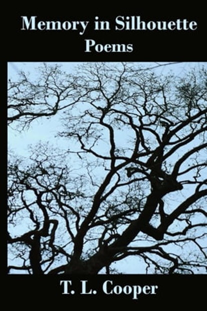 Memory in Silhouette: Poems, T. L. Cooper - Ebook - 9780984686254