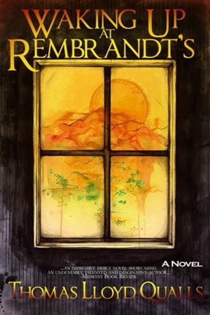 Waking Up At Rembrandt's, Thomas Lloyd Qualls - Ebook - 9780984693627
