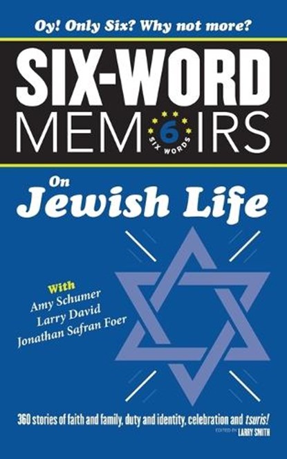 Six Word Memoirs On Jewish Life: 360 Stories of faith and family, duty and identity, celebration and tsuris!, Larry Smith - Paperback - 9780984735068