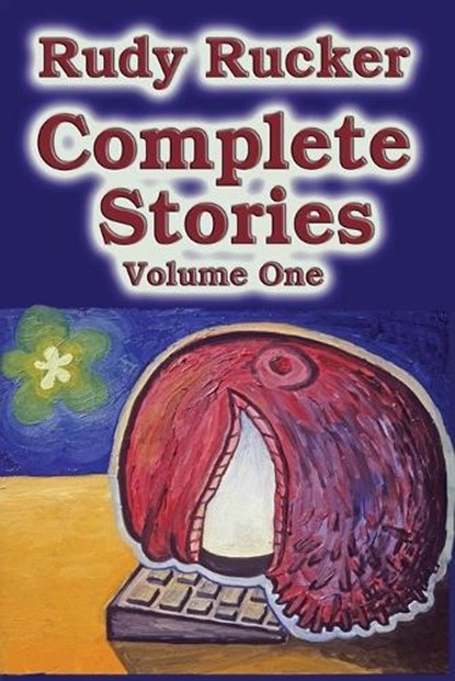 Complete Stories, Volume One, RUCKER,  Rudy - Paperback - 9780984758562