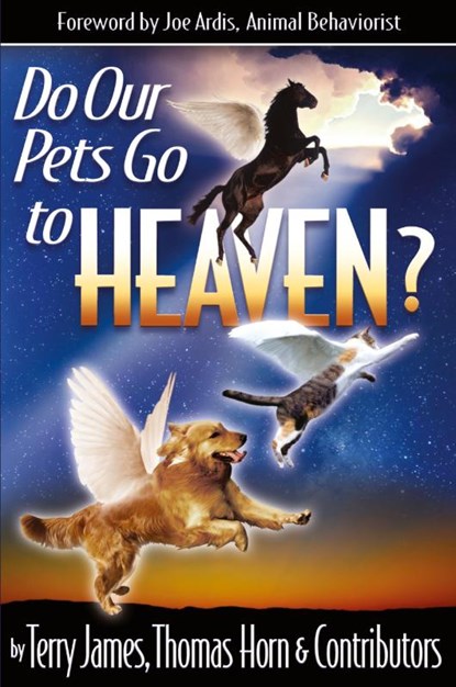 Do Our Pets Go to Heaven?, Terry James ; Thomas R Horn - Paperback - 9780984825677