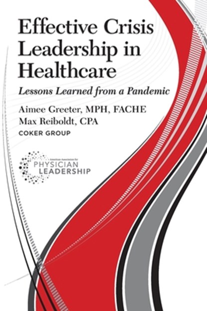 Effective Crisis Leadership in Healthcare: Lessons Learned from a Pandemic, Aimee Greeter - Paperback - 9780984831173