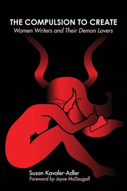 The Compulsion to Create: Women Writers and Their Demon Lovers, Susan Kavaler-Adler - Paperback - 9780984870004