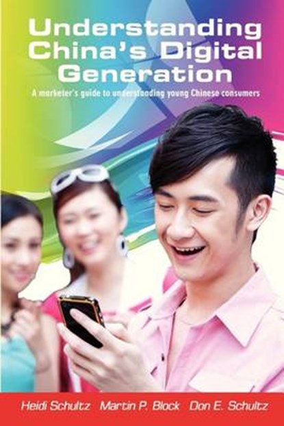 Understanding China's Digital Generation, Martin P Block Ph D ; Don E Schultz Ph D ; Heidi Schultz - Paperback - 9780984875610