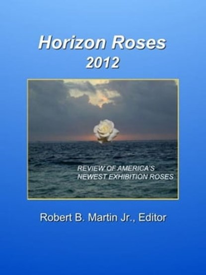 Horizon Roses 2012, Robert B. Martin Jr. - Ebook - 9780984903214