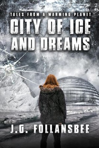 City of Ice and Dreams, J.G. Follansbee - Ebook - 9780984905478