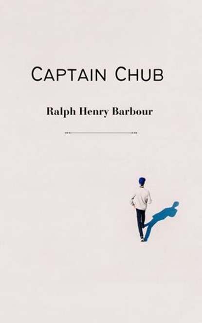 Captain Chub, Ralph Henry Barbour - Ebook - 9780984938087