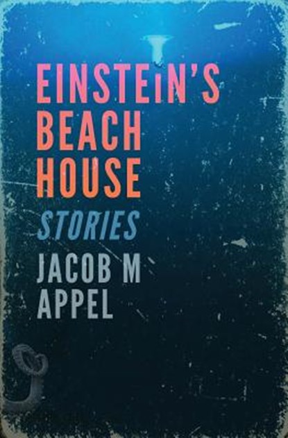 Einstein's Beach House, Jacob M. Appel - Paperback - 9780984940585