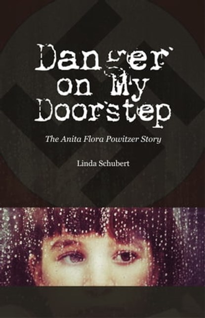 Danger on My Doorstep: The Anita Flora Powitzer Story, Linda Schubert - Ebook - 9780984958870