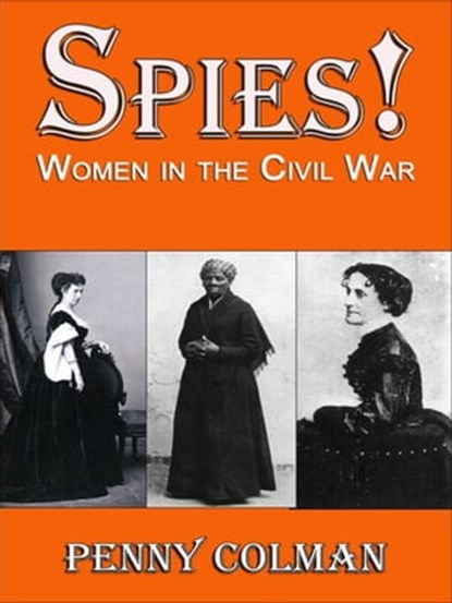 Spies! Women in the Civil War, Penny Colman - Ebook - 9780984960750