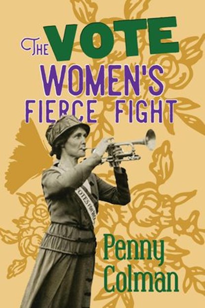 The Vote: Women's Fierce Fight, Penny Colman - Ebook - 9780984960798