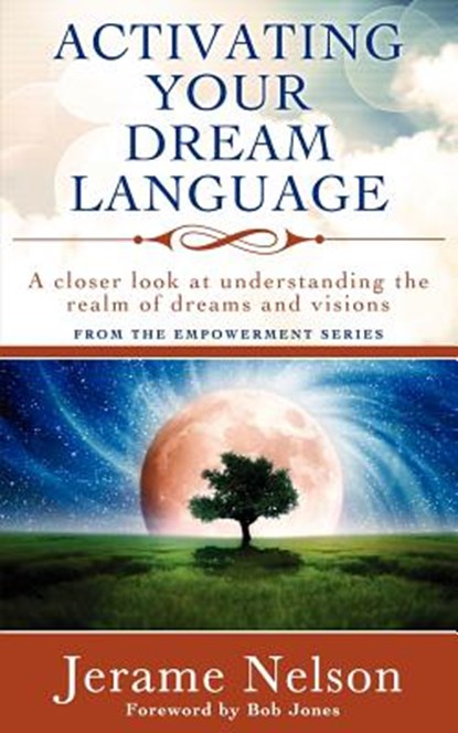 Activating Your Dream Language: A closer look at understanding the realm of dreams and visions, NELSON,  Jerame - Paperback - 9780984968749
