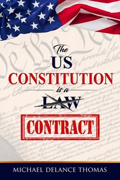 The U.S. Constitution is a Contract, Michael Delance Thomas - Paperback - 9780985028817