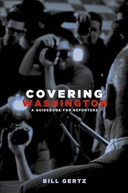Covering Washington, Bill Gertz - Paperback - 9780985029203