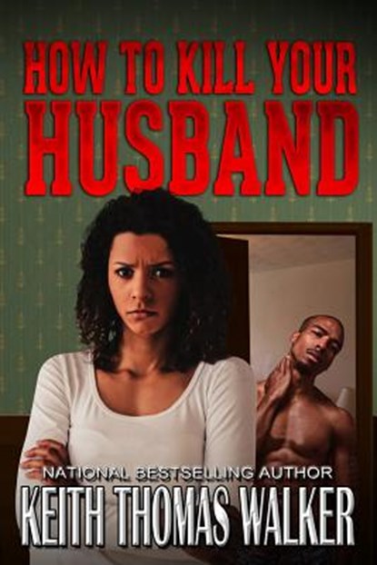 How to Kill Your Husband, Keith Thomas Walker - Paperback - 9780985050092
