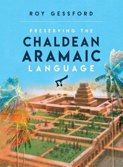 Preserving the Chaldean Aramaic Language, Roy Morgan Gessford - Gebonden - 9780985112561
