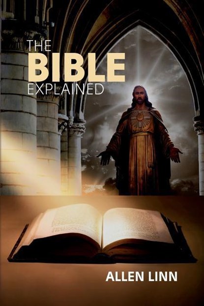 THE BIBLE EXPLAINED, Allen Linn - Paperback - 9780985151492