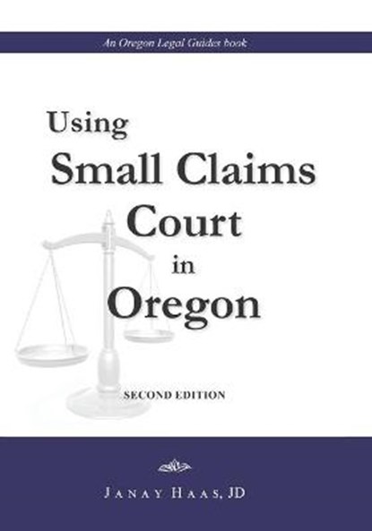 Using Small Claims Court in Oregon, Second Edition: An Oregon Legal Guides Book, Janay a. Haas J. D. - Paperback - 9780985192211