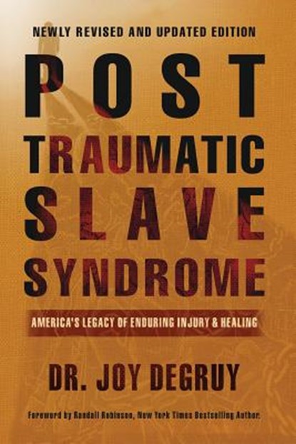 Post Traumatic Slave Syndrome: America's Legacy of Enduring Injury and Healing, Joy a. Degruy - Paperback - 9780985217273