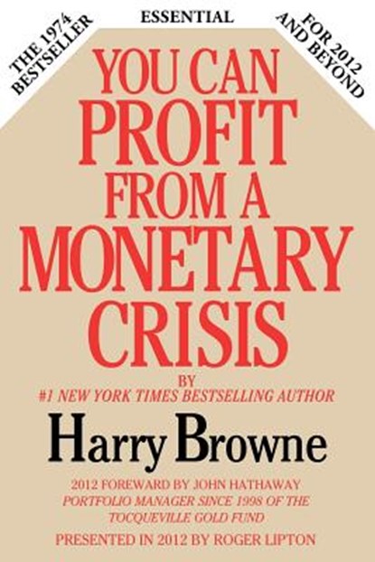 You Can Profit From A Monetary Crisis, Harry Browne - Paperback - 9780985253912