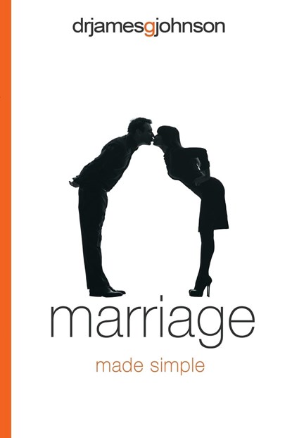 Marriage Made Simple, James G Johnson - Paperback - 9780985331726