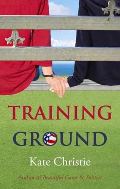 Training Ground: Book One of Girls of Summer, Kate Christie - Ebook - 9780985367749