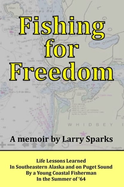 Fishing for Freedom: Life Lessons Learned by a Young Coastal Fisherman in the Summer of '64, Larry Sparks - Ebook - 9780985375119