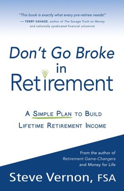 Don't Go Broke in Retirement: A Simple Plan to Build Lifetime Retirement Income, Steve Vernon - Ebook - 9780985384678