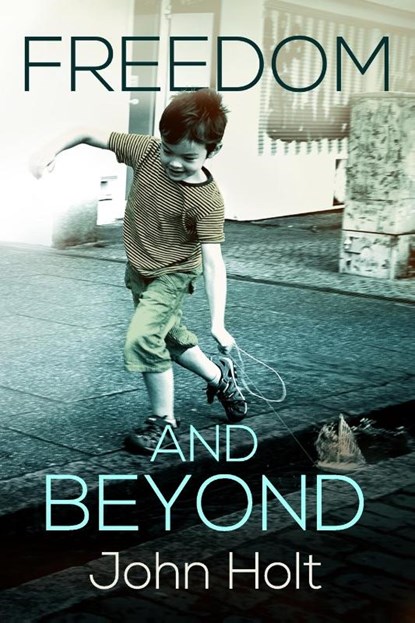 Freedom and Beyond, John C Holt - Paperback - 9780985400262