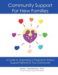 Community Support for New Families: Guide to Organizing a Postpartum Parent Support Network in Your Community | Jane Honikman | 